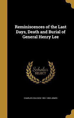 Full Download Reminiscences of the Last Days, Death and Burial of General Henry Lee - Charles Colcock Jones Jr. | PDF