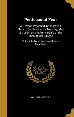 Full Download Pentecostal Fear: A Sermon Preached in the Parish Church, Cuddesdon, on Tuesday, May 24, L864, on the Anniversary of the Theological College; Volume Talbot Collection of British Pamphlets - John Keble | PDF