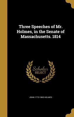 Read Three Speeches of Mr. Holmes, in the Senate of Massachusetts. 1814 - John Holmes file in PDF