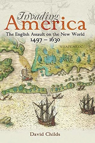 Full Download Invading America: The English Assault on the New World 1497-1630 - David Childs | ePub