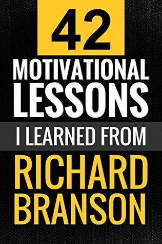 Full Download Richard Branson: 42 Motivational Lessons I Learned from Richard Branson: (Motivation, Entrepreneurship, Secret Lessons) - Mary Jacob | ePub