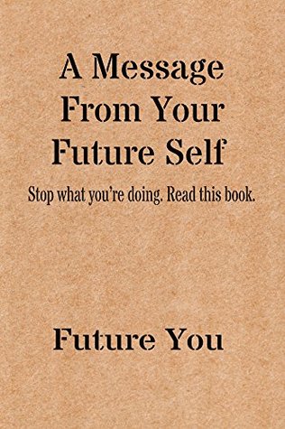 Download A Message From Your Future Self: Stop What You Are Doing And Read This Book! - Future You | ePub