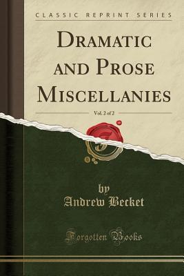 Download Dramatic and Prose Miscellanies, Vol. 2 of 2 (Classic Reprint) - Andrew Becket file in ePub