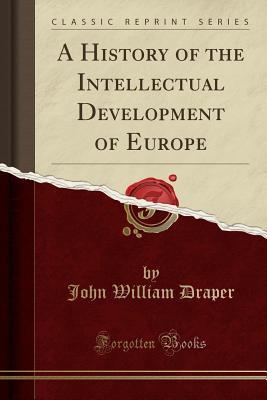 Full Download A History of the Intellectual Development of Europe (Classic Reprint) - John William Draper | ePub