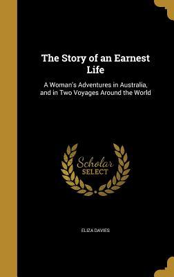 Download The Story of an Earnest Life: A Woman's Adventures in Australia, and in Two Voyages Around the World - Eliza Davies | PDF