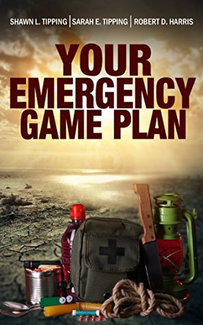 Read Your Emergency Game Plan: Prepare for Anything - Shawn L. Tipping file in ePub