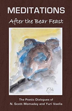 Full Download Meditations After the Bear Feast: The Poetic Dialogues of N. Scott Momaday and Yuri Vaella - N. Scott Momaday | PDF