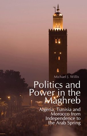 Full Download Politics and Power in the Maghreb: Algeria, Tunisia and Morocco from Independence to the Arab Spring - Michael J. Willis file in ePub