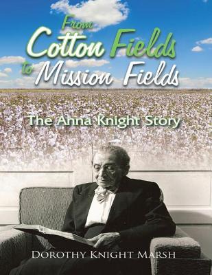 Read From Cotton Fields to Mission Fields: The Anna Knight Story - Dorothy Knight Marsh | ePub