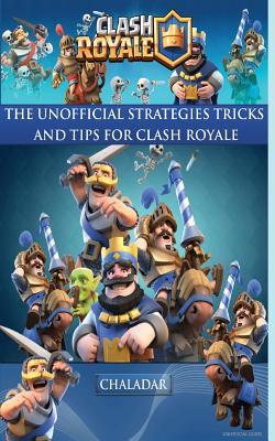 Read Online Clash Royale - The Unofficial Strategies, Tricks and Tips - Hiddenstuff Entertainment file in PDF