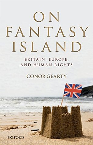 Read On Fantasy Island: Britain, Europe, and Human Rights - Conor Gearty file in ePub