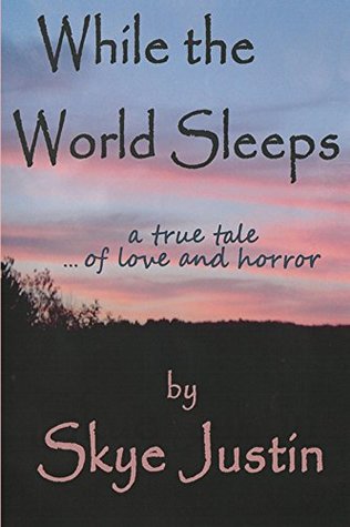 Full Download While the World Sleeps: a true tale  of love and horror - Skye Justin file in PDF
