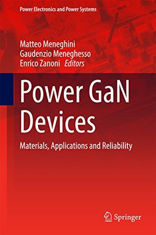 Read Online Power GaN Devices: Materials, Applications and Reliability (Power Electronics and Power Systems) - Matteo Meneghini file in ePub