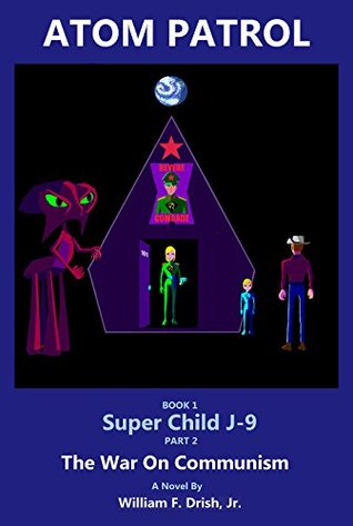 Full Download Super Child J-9 Part 2 The War On Communism (Atom Patrol, Book 1) - William F. Drish Jr. file in ePub