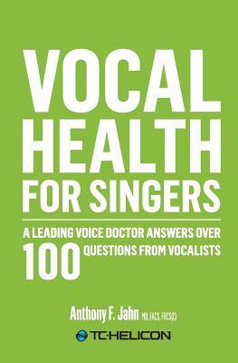 Download Vocal Health for Singers: A Leading Voice Doctor Answers Over 100 Questions from Vocalists - Anthony F. Jahn | PDF