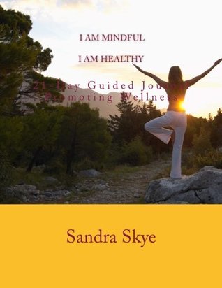 Read I Am Mindful I Am Healthy: 21-Day Guided Journal Promoting Wellness - Sandra Skye file in ePub