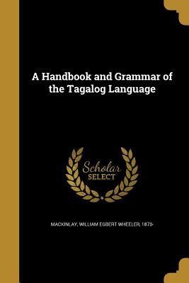 Full Download A Handbook and Grammar of the Tagalog Language - William Egbert Wheeler Mackinlay | ePub