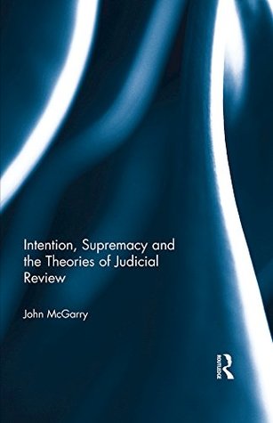 Read Online Intention, Supremacy and the Theories of Judicial Review - John McGarry file in ePub