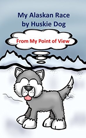 Full Download My Alaskan Race by Huskie Dog: A dog's tale about the Iditarod Sled Dog Race. - Richard Linville file in PDF