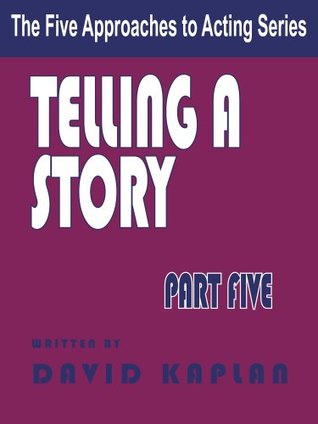 Full Download Telling a Story (Five Approaches to Acting Book 5) - David Kaplan | PDF