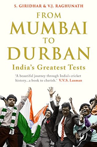 Download From Mumbai to Durban: India's Greatest Tests - S. Giridhar | PDF