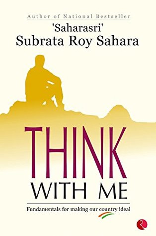 Read Online Think with Me: Fundamentals for Making Our Country Ideal - Subrata Roy Sahara | PDF