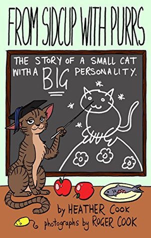 Read Online From Sidcup With Purrs: The Story of a Small Cat With a Big Personality - Heather Cook | ePub