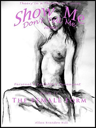 Download Show Me don't Tell Me eBooks - BK 17 In Celebration of Women - The Female Form: Theory in a Thimble Art Series - Allan Brandon Hill file in PDF