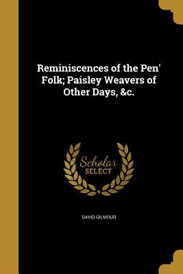 Full Download Reminiscences of the Pen' Folk; Paisley Weavers of Other Days, &C. - David Gilmour | PDF