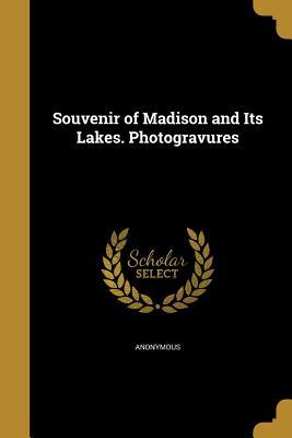 Read Souvenir of Madison and Its Lakes. Photogravures - Anonymous | PDF