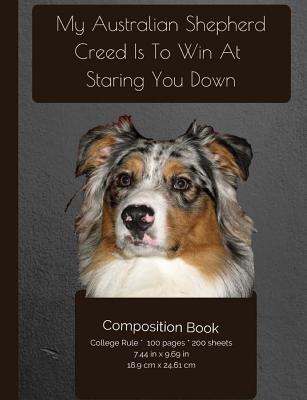 Download My Australian Shepherd Creed Is to Win at Staring You Down - Composition Notebook: College Ruled Writer's Notebook for School / Teacher / Office / Student [ Softback * Perfect Bound * Large ] -  | PDF