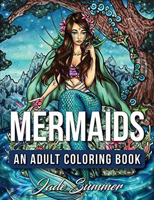 Read Mermaids: An Adult Coloring Book with Mystical Island Goddesses, Tropical Fantasy Landscapes, and Underwater Ocean Scenes - Jade Summer file in ePub