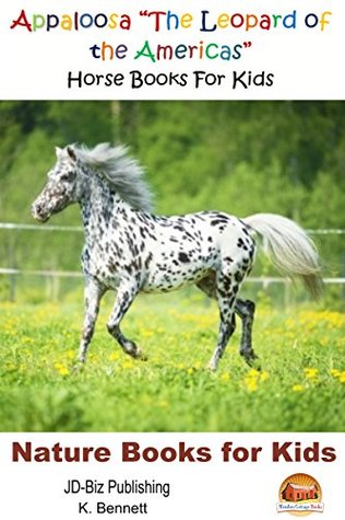 Read Appaloosa The Leopard of the Americas - Horse Books For Kids - K. Bennett file in ePub