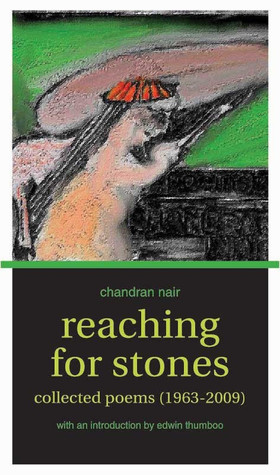 Read Online Reaching For Stones: Collected Poems (1963-2009) - Chandran Nair | PDF