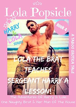 Download A Taboo Erotica Tale - Lola The Brat Teaches Sergeant Harry A Lesson: Book 4 (The Adventures Of Harry & Lola One Naughty Brat And Her Man Of The House) - Lola Popsicle file in ePub