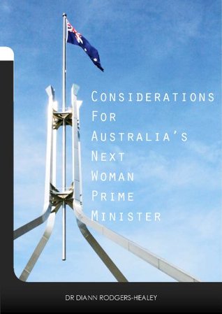 Read Online Considerations for Australia’s next woman Prime Minister - Diann Rodgers-Healey | ePub