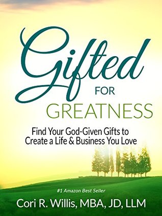 Full Download Gifted for Greatness: Find Your God-Given Gifts to Create a Life & Business You Love - Cori R. Willis | PDF