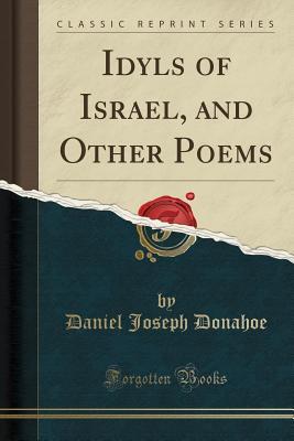 Read Online Idyls of Israel, and Other Poems (Classic Reprint) - Daniel Joseph Donahoe file in ePub