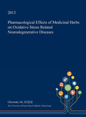 Read Pharmacological Effects of Medicinal Herbs on Oxidative Stress Related Neurodegenerative Diseases - Cho-Tsun Or | ePub