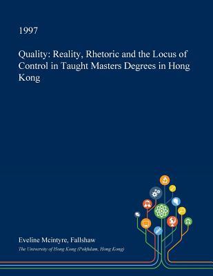 Read Quality: Reality, Rhetoric and the Locus of Control in Taught Masters Degrees in Hong Kong - Eveline McIntyre Fallshaw | PDF