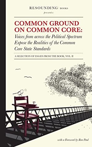 Full Download Common Ground on Common Core, Volume 2: Voices from across the Political Spectrum Expose the Realities of the Common Core State Standards - Shane Vander Hart file in PDF