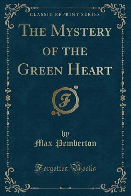 Download The Mystery of the Green Heart (Classic Reprint) - Max Pemberton | PDF