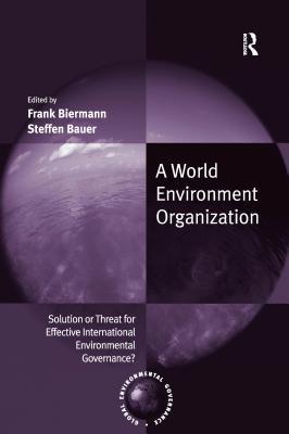 Read A World Environment Organization: Solution or Threat for Effective International Environmental Governance? - Frank Biermann file in ePub