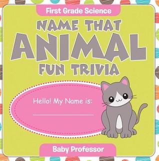Read First Grade Science: Name That Animal Fun Trivia - Baby Professor | ePub