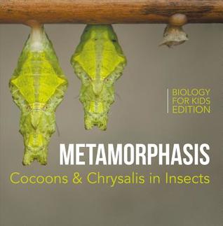 Read Online Metamorphosis: Cocoons & Chrysalis in Insects - Biology for Kids Edition - Baby Professor file in PDF