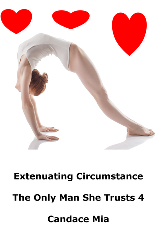 Full Download Extenuating Circumstance: The Only Man She Trusts 4 - Candace Mia file in ePub