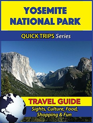 Read Online Yosemite National Park Travel Guide (Quick Trips Series): Sights, Culture, Food, Shopping & Fun - Jody Swift file in PDF