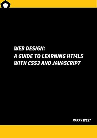 Full Download Web Design: A Guide to Learning HTML5 with CSS3 and JavaScript - Harry West | ePub