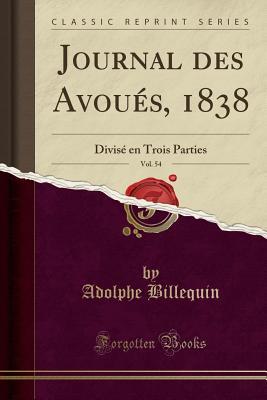 Read Online Journal Des Avou�s, 1838, Vol. 54: Divis� En Trois Parties (Classic Reprint) - Adolphe Billequin | ePub