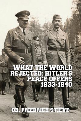Download What the World Rejected: Hitler's Peace Offers 1933-1940 - Friedrich Stieve file in PDF